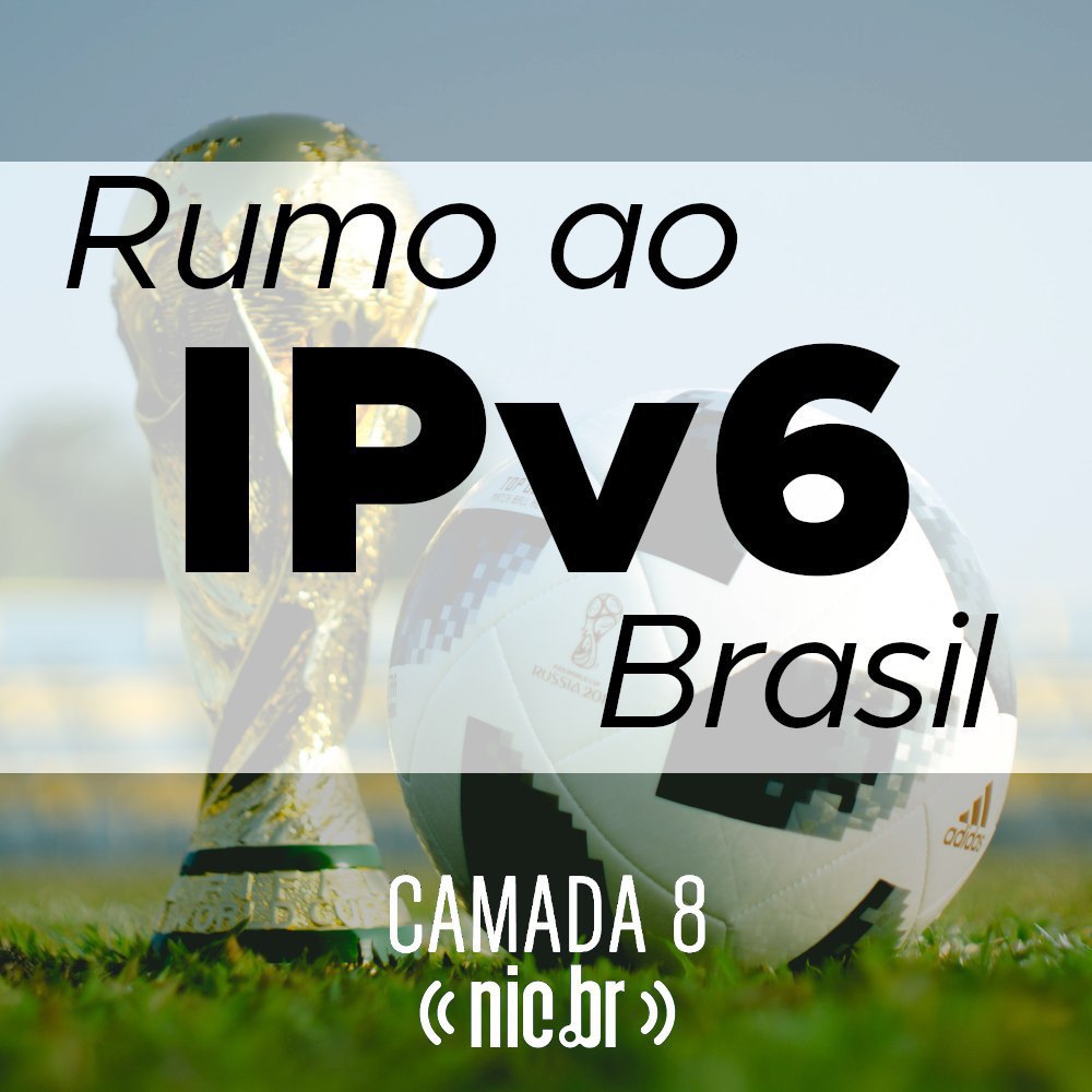 Não deixe de ouvir o episódio do podcast camada8: Rumo ao IPv6 Brasil!